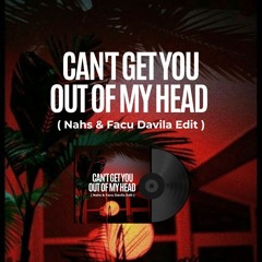 FREE DOWNLOAD: Can't Get You Out Of My Head (Nahs & Facu Davila Edit)