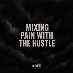 MIXING_PAIN_WITH_THE_HUSTLE