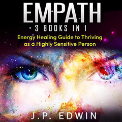 [ACCESS] EBOOK 📰 Empath: 3 Books in 1: Energy Healing Guide to Thriving as a Highly