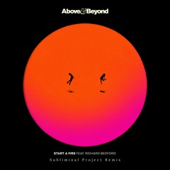 Above & Beyond feat. Richard Bedford - Start A Fire (Subliminal Project Remix) [Unofficial]