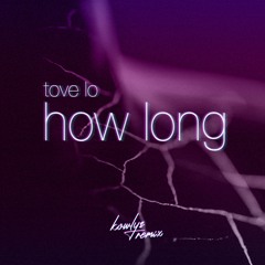 Tove Lo - How Long (kowlys archived remix)