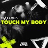 Download Video: Maximus - Touch My Body [OUT NOW]