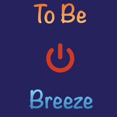To Be Breeze
