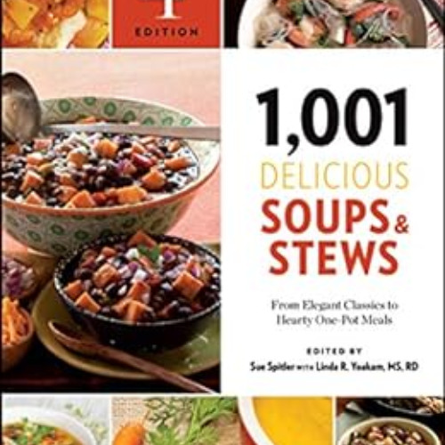 ACCESS KINDLE 📄 1,001 Delicious Soups & Stews: From Elegant Classics to Hearty One-P
