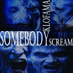 KLOFAMA - SOMEBODY SCREAM (FREE DL)