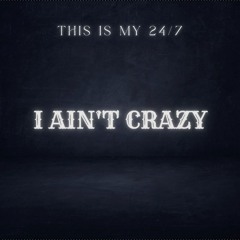I Aint Crazy