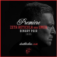 DT:Premiere | Zeta Reticula aka UMEK - Binary Pair [1605]