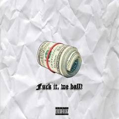 fuck it, we ball! [prod. by !smokindrip]