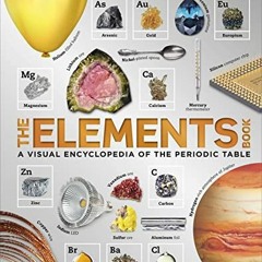 VIEW [EPUB KINDLE PDF EBOOK] The Elements Book: A Visual Encyclopedia of the Periodic Table by  DK &
