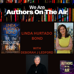 Linda Hurtado Bond-ALL THE MISSING GIRLS with Deborah J Ledford Authors on the Air Ep 8