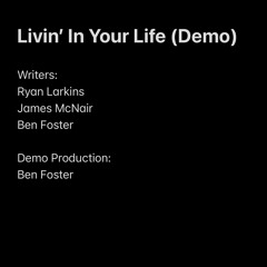 LIVIN' IN YOUR LIFE (DEMO) - RYAN LARKINS/JAMES MCNAIR/BEN FOSTER