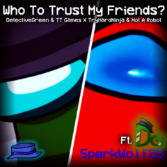 Who To Trust My Friends? | DetectiveGreen X TryHardNinja | SPARKW0LF25 & DetectiveGreen MASHUP