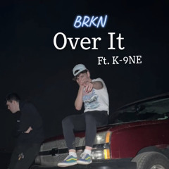 Over It (ft. K-9NE)