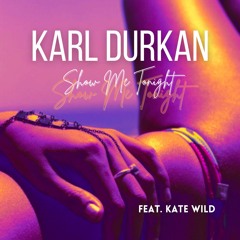 Karl Durkan - Show Me Tonight (feat. Kate Wild)