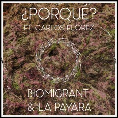 Biomigrant & La Payara - ¿Porqué? (ft. Carlos Florez)
