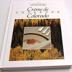 DOWNLOAD PDF 📝 Creme de Colorado Cookbook by  Junior League of Denver [KINDLE PDF EB