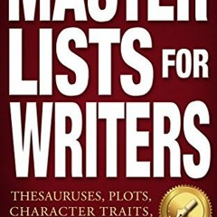 [View] [KINDLE PDF EBOOK EPUB] MASTER LISTS FOR WRITERS: Thesauruses, Plots, Character Traits, Names