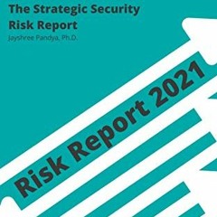 View [EBOOK EPUB KINDLE PDF] Strategic Security Risk Report 2021 by  Jayshree Pandya Ph.D. 📪