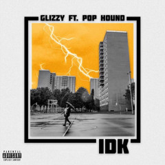 POP HOUND X GLIZZY - IDK