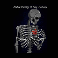 “Rollin My Love” DrillupM0nkey ftKing Anthony