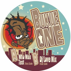 Bukue One - Who Wan Test (Dj Love Remix)