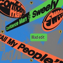 Confidence Man x Sweely - All my people (Wad edit) [FREE DOWNLOAD]