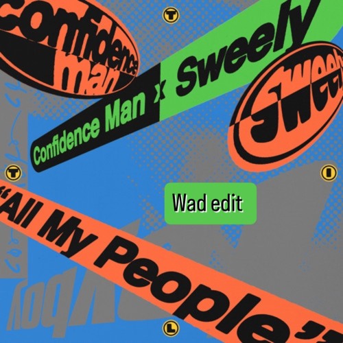Confidence Man x Sweely - All my people (Wad edit) [FREE DOWNLOAD]