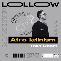 Afro Latinism Vs Taka Doom (Lollow Mashup)