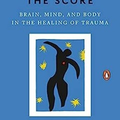 PDF REE  The Body Keeps the Score: Brain, Mind, and Body in the Healing of Trauma BY : Bessel v