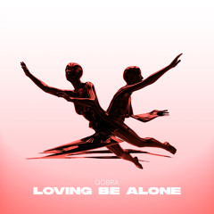 Loving Be Alone