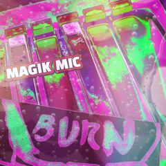 MAGIK MIC - BURN