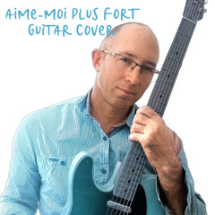 AIME-MOI PLUS FORT instrumental guitar cover