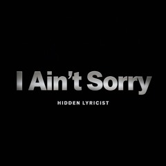 I Ain’t Sorry