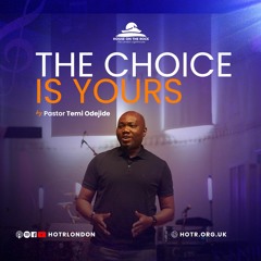 The Choice is Yours - Pastor Temi Odejide - Sunday 27 June 2021