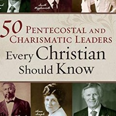 FREE EBOOK 📖 50 Pentecostal and Charismatic Leaders Every Christian Should Know by