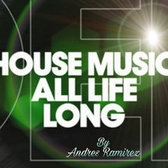 HOUSE MUSIC ALL LIFE LONG 🎶 BY Andres Ramirez