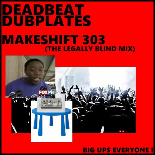 MAKESHIFT 303 (DEADBEAT DUBPLATES MIX)