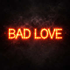 BAD LOVE