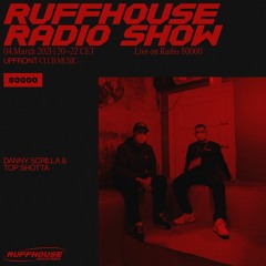 THE RUFFHOUSE RADIO SHOW @ RADIO 80000 w/ DANNY SCRILLA & TOP SHOTTA - MAR 2021