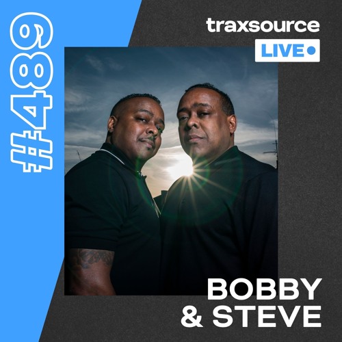 Traxsource LIVE! #489 with Bobby & Steve