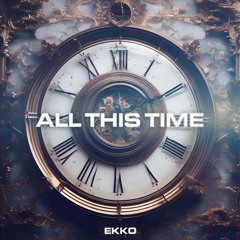 Ekko - All This Time