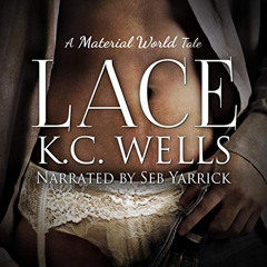 [Free] PDF 📑 Lace: A Material World, Book 1 by  K.C. Wells,Seb Yarrick,K.C. Wells [P