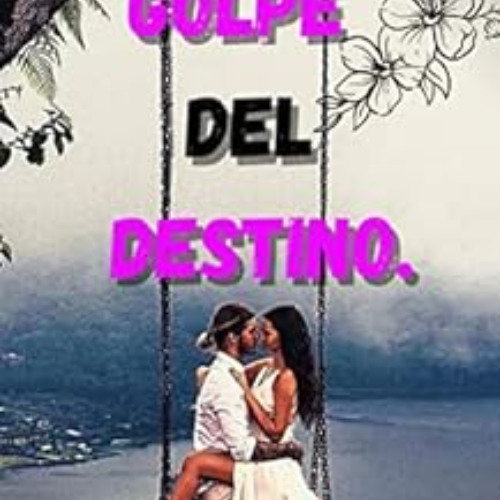 Read PDF 📋 Golpe del destino (Spanish Edition) by Josh'Vic Castle [KINDLE PDF EBOOK