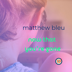 Now That You're Gone