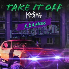 Ke$ha - Take It Off (X_X & Arkins Re-Generate)