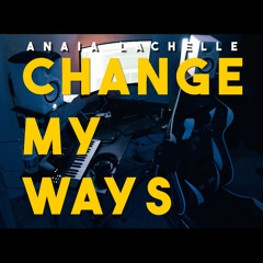 Anaia Lachelle - Change My Ways (Luh Tyler Freestyle)