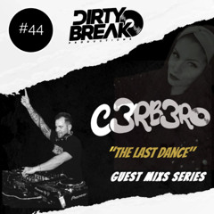 Dirty Break @ Guest Mix Series #044 CERBERO ( ESPECIAL THE LAST DANCE)