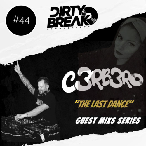 Dirty Break @ Guest Mix Series #044 CERBERO ( ESPECIAL THE LAST DANCE)
