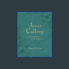 [PDF READ ONLINE] 📖 Jesus Calling, Large Text Teal Leathersoft, with Full Scriptures: Enjoying Pea
