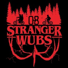 stranger wubs